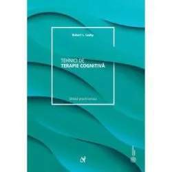 Tehnici de terapie cognitiva. Manualul clinicianului. Editia 2 de Robert L. Leahy