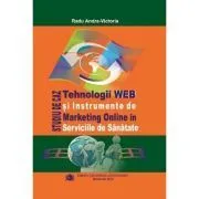 Tehnologii WEB si instrumente de marketing online in serviciile de sanatate. Studiu de caz de Andra-Victoria Radu