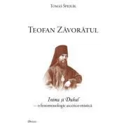 Teofan Zavoratul. Inima si Duhul, o fenomenologie ascetico-mistica de Tomas Spidlik