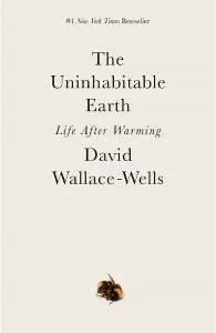 The Uninhabitable Earth: Life After Warming de David Wallace-Wells