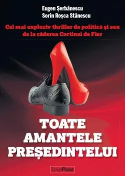 Toate amantele președintelui (Ediție bilingvă Română-Engleză) de Sorin Rosca Stanescu