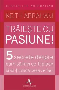 Traieste cu pasiune! de Keith Abraham