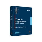 Tratat de dreptul muncii. Doctrina si jurisprudenta. Editia a IV-a, revazuta si adaugita de Dan Top.
