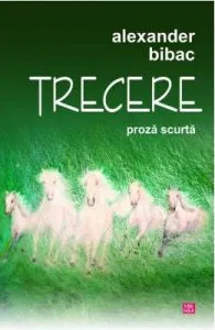 Trecere. Proza scurta de Alexander Bibac