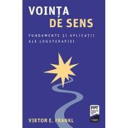 Vointa de sens. Fundamente si aplicatii ale logoterapiei