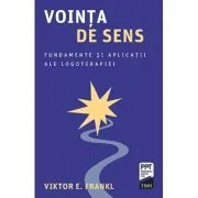 Vointa de sens. Fundamente si aplicatii ale logoterapiei de Viktor E. Frankl
