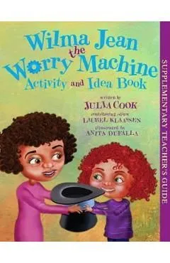 Wilma Jean The Worry Machine Activity and Idea Book de Julia Cook