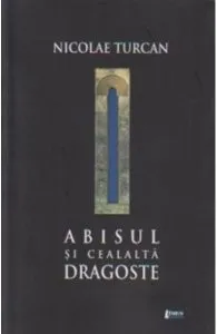 Abisul si cealalta dragoste de Nicolae Turcan