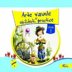 Arte vizuale si Abilitati practice, clasa I, partea I