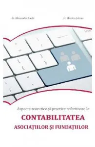 Aspecte teoretice si practice referitoare la contabilitatea asociatiilor si fundatiilor de Monica Julean