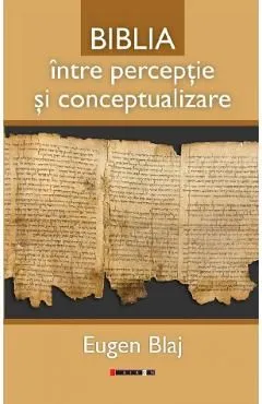Biblia intre perceptie si conceptualizare de Eugen Blaj