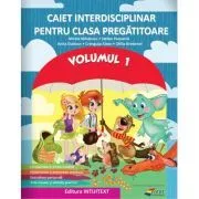 Caiet interdisciplinar clasa pregatitoare Volumul 1 de Mirela Mihaescu