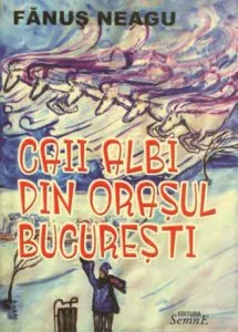Caii albi din orasul Bucuresti de Fanus Neagu