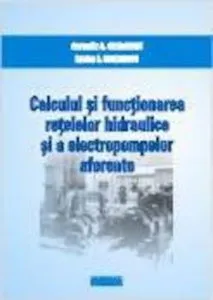 Calculul si functionarea retelelor hidraulice si a electropompelor aferente de Corneliu C. Georgescu