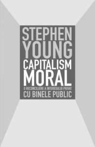 Capitalism moral. O reconciliere a interesului privat cu binele public