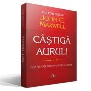 CASTIGA AURUL! de John C. Maxwell