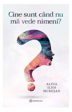 Cine sunt când nu mă vede nimeni? de Alina Ilioi-Muresan