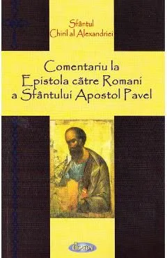 Comentariu la Epistola catre Romani a Sfantului Apostol Pavel de Sfantul Chiril Al Alexandriei