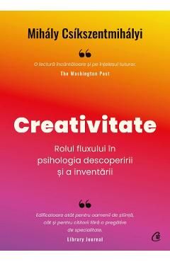 Creativitate. Rolul fluxului in psihologia descoperirii si a inventarii