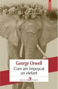 Cum am impuscat un elefant de George Orwell