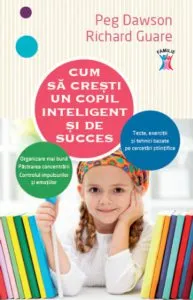 Cum sa cresti un copil inteligent si de succes de Peg Dawson
