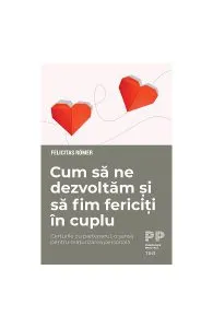 Cum să ne dezvoltăm și să fim fericiți în cuplu. Certurile cu partenerul, o șansă pentru maturizarea personală de Felicitas Roemer