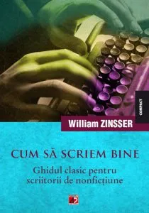 Cum sa scriem bine. Ghidul clasic pentru scriitorii de nonfictiune