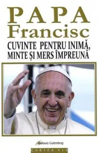Cuvinte pentru inima, minte si mers impreuna de Papa Francisc
