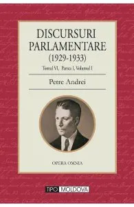 Discursuri parlamentare (1929-1933) Tomul VI, partea I, vol. 1 de Petre Andrei