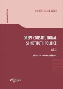 Drept constitutional si institutii politice. Vol. 2. Ed. a III-a, revazuta si adaugita de Bianca Selejan-Gutan