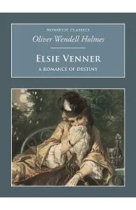 Elsie Venner: A Romance of Destiny: Nonsuch Classics de Oliver Wendell-Holmes