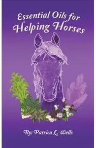 Essential Oils for Helping Horses de Patrica L. Wells
