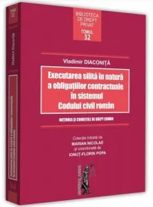 Executarea silita in natura a obligatiilor contractuale in sistemul codului civil roman (Diaconita)
