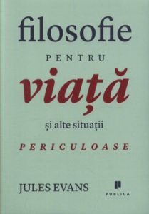 Filosofie pentru viata si alte situatii periculoase