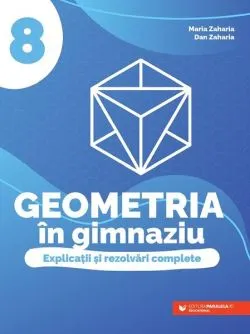 Geometria în gimnaziu. Clasa a VIII-a de Maria Zaharia