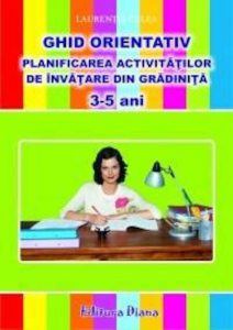 Ghid orientativ. Planificarea si proiectarea activitatilor de invatare in gradinita 3-5 ani