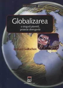 Globalizarea - o singura planeta, proiecte divergente de Bernard Guillochon