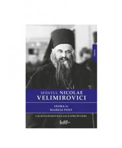 Inima in Marele Post de Sf. Nicolae Velimirovici