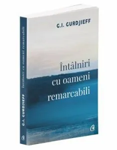 Intalniri cu oameni remarcabili. Ed a II-a de G.I. Gurdjieff