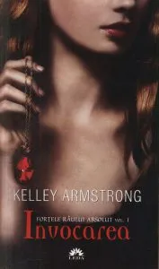 Invocarea. Fortele raului absolut. Vol. 1 - Editie de buzunar de Kelley Armstrong