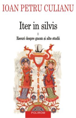 Iter in silvis Vol.1: Eseuri despre gnoza si alte studii