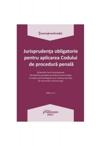 Jurisprudența obligatorie pentru aplicarea Codului de procedura penală. Actualizată 4 ianuarie 2021