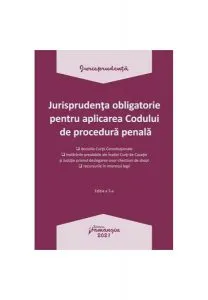 Jurisprudența obligatorie pentru aplicarea Codului de procedura penală. Actualizată 4 ianuarie 2021