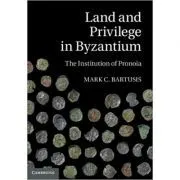 Land and Privilege in Byzantium: The Institution of Pronoia de Mark C. Bartusis