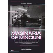 Masinaria de minciuni. Cum salvam democratia de armatele de troli, robotii inselatori, operatiunile de stiri false si agentii din politica