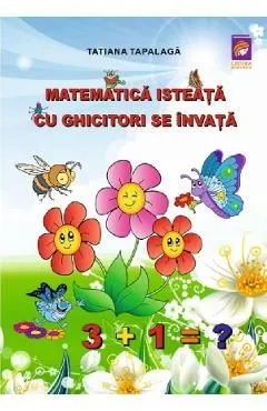Matematica isteata cu ghicitori se invata de Tatiana Tapalaga