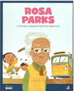 Micii eroi. Rosa Parks. O femeie curajoasa impotriva rasismului.