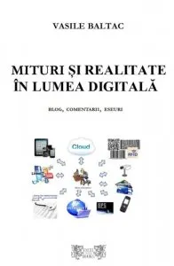 Mituri si realitate in lumea digitala de Vasile Baltac