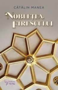 Noblețea firescului. Închizând ochii, de fapt îi deschizi de Catalin Manea