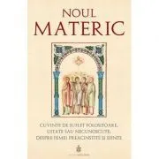 Noul Materic. Cuvinte de suflet folositoare, uitate sau necunoscute, despre femei preacinstite si sfinte - Traducere: Pr. Gabriel Mandrila de Gabriel Mandrila